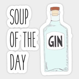 Soup of the day gin - Quirky gin lover gift Sticker